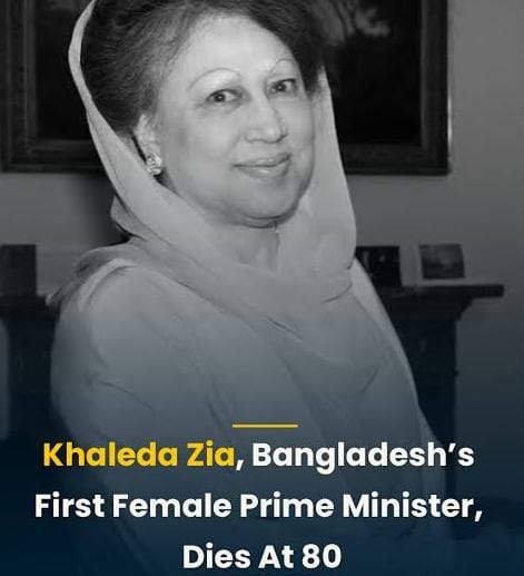 Begum Khaleda Zia, Bangladesh’s First Female Prime Minister, Dies Peacefully in Dhaka at 80